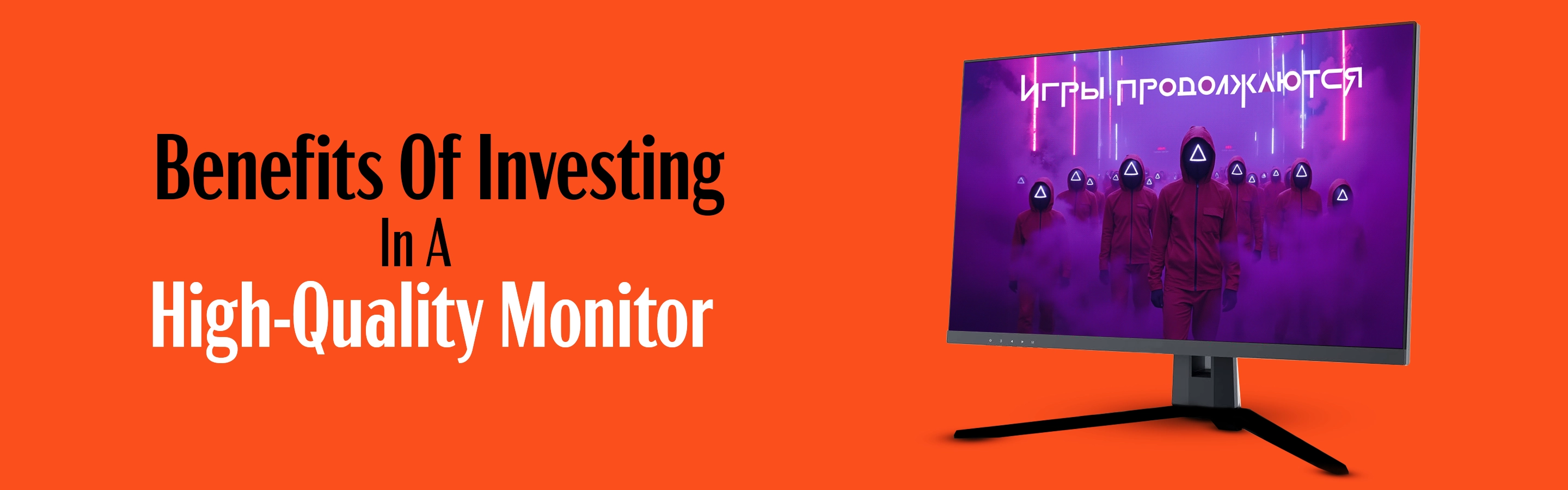 Benefits Of Investing In A High-Quality Monitor